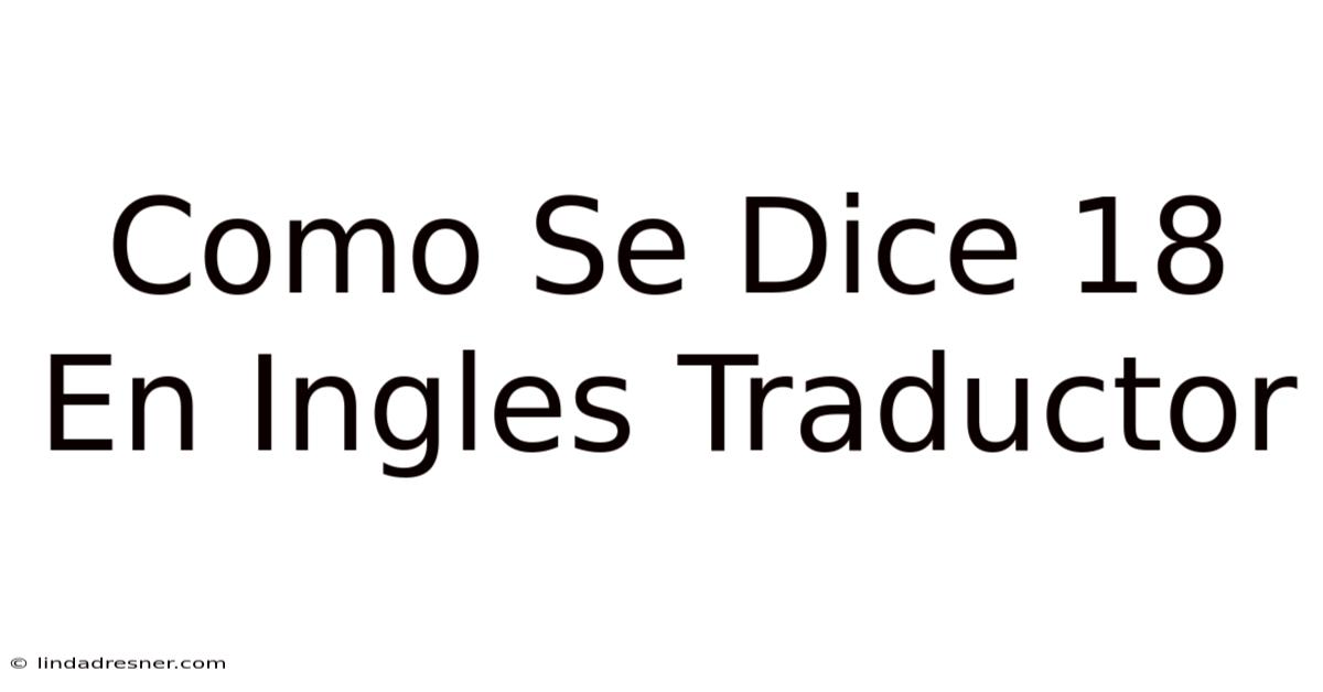Como Se Dice 18 En Inglés Traductor