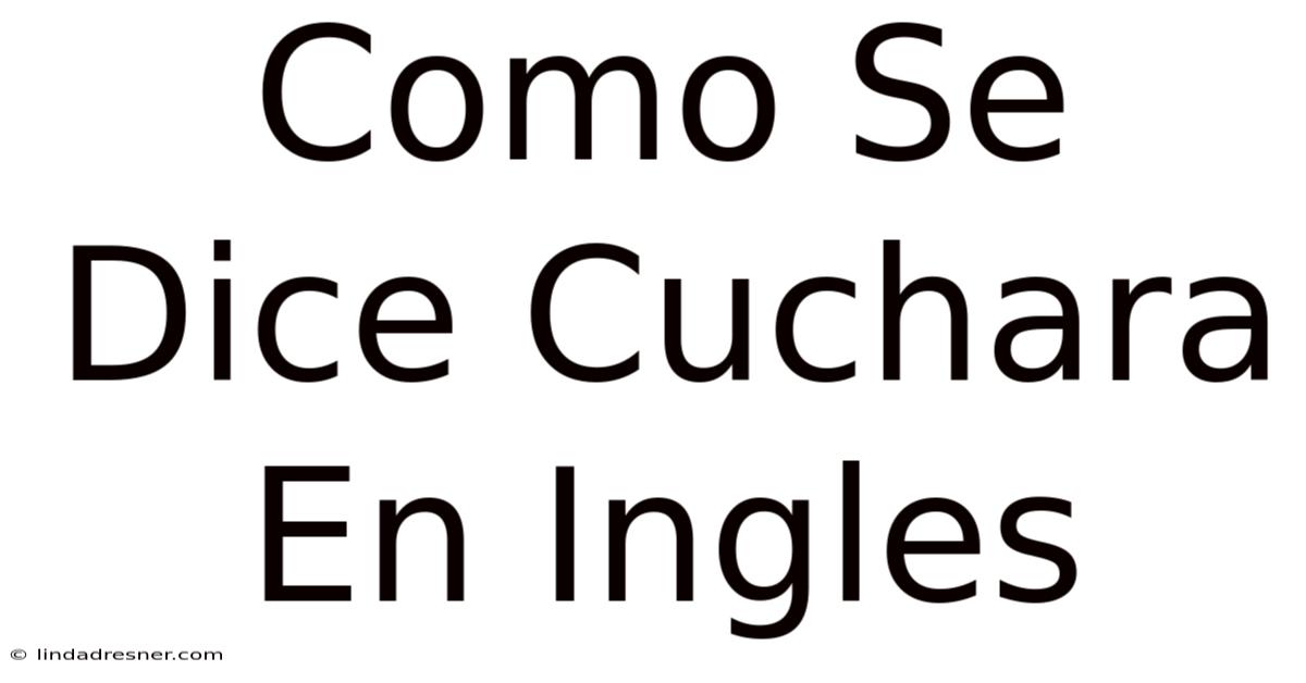 Como Se Dice Cuchara En Inglés