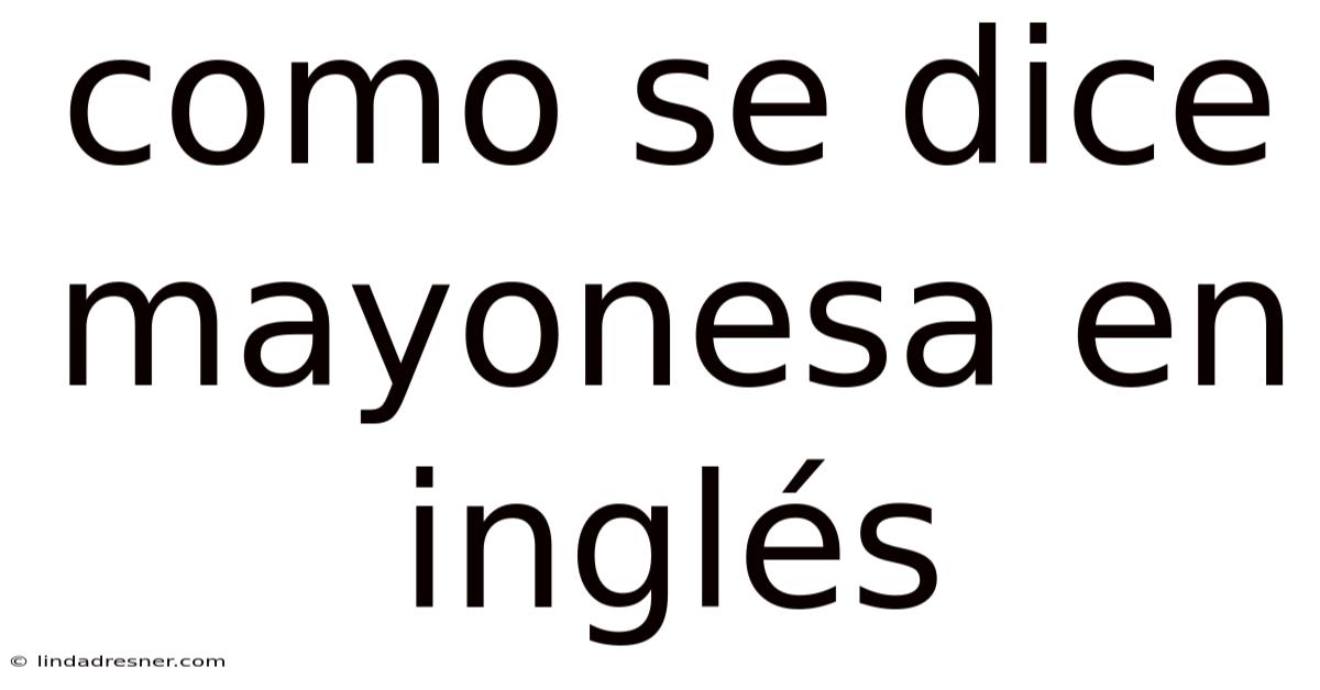 Como Se Dice Mayonesa En Inglés