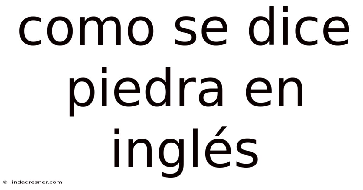 Como Se Dice Piedra En Inglés