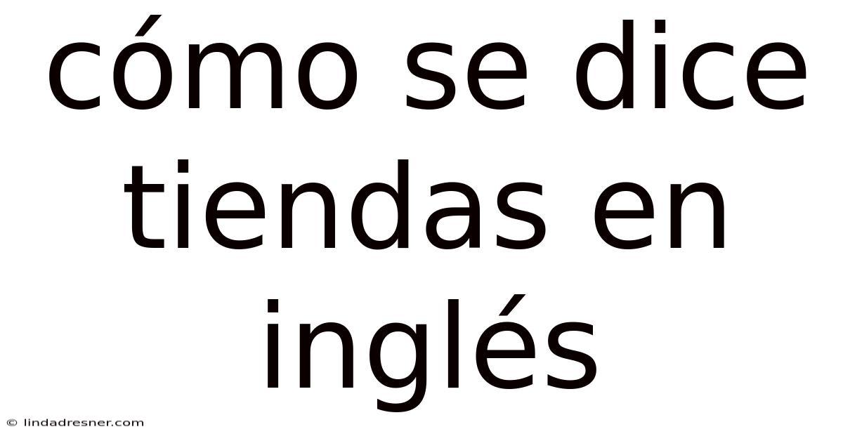 Cómo Se Dice Tiendas En Inglés