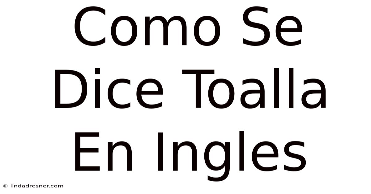 Como Se Dice Toalla En Inglés