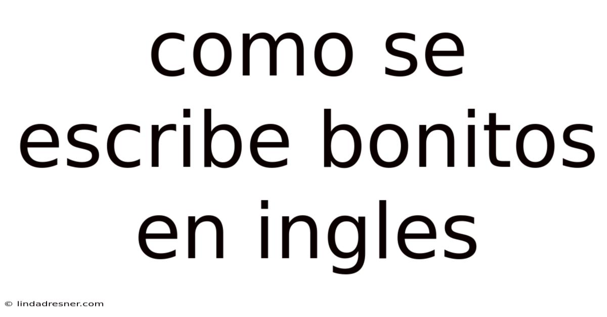 Como Se Escribe Bonitos En Ingles