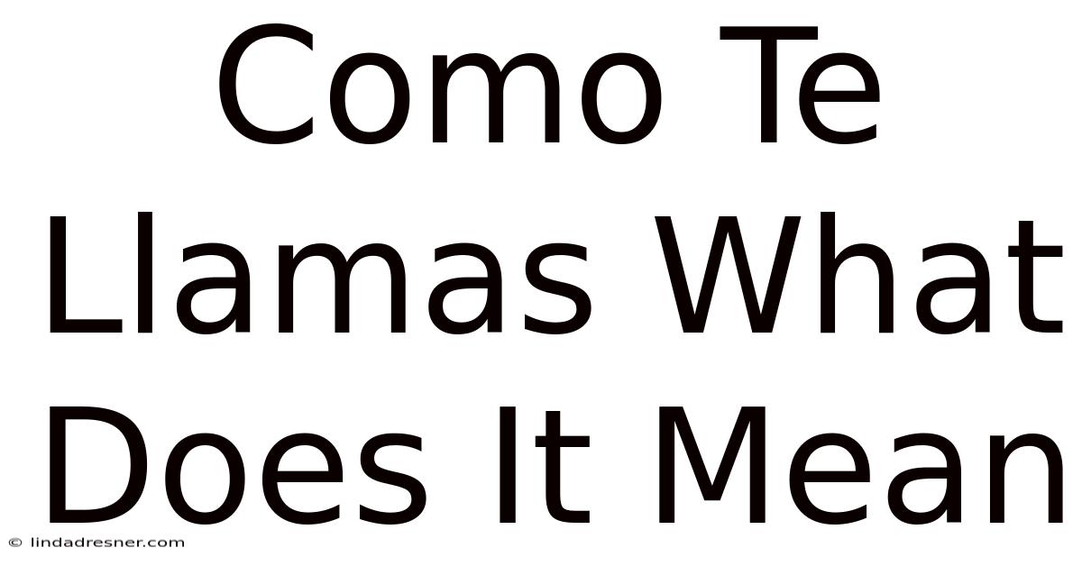 Como Te Llamas What Does It Mean