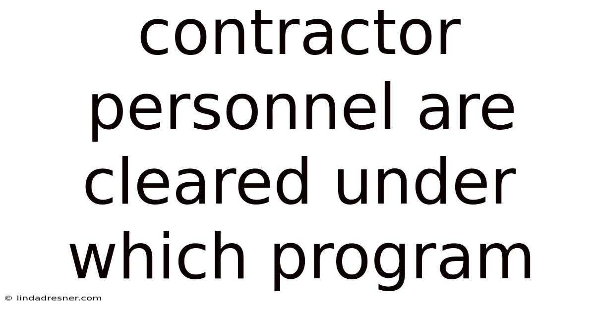 Contractor Personnel Are Cleared Under Which Program