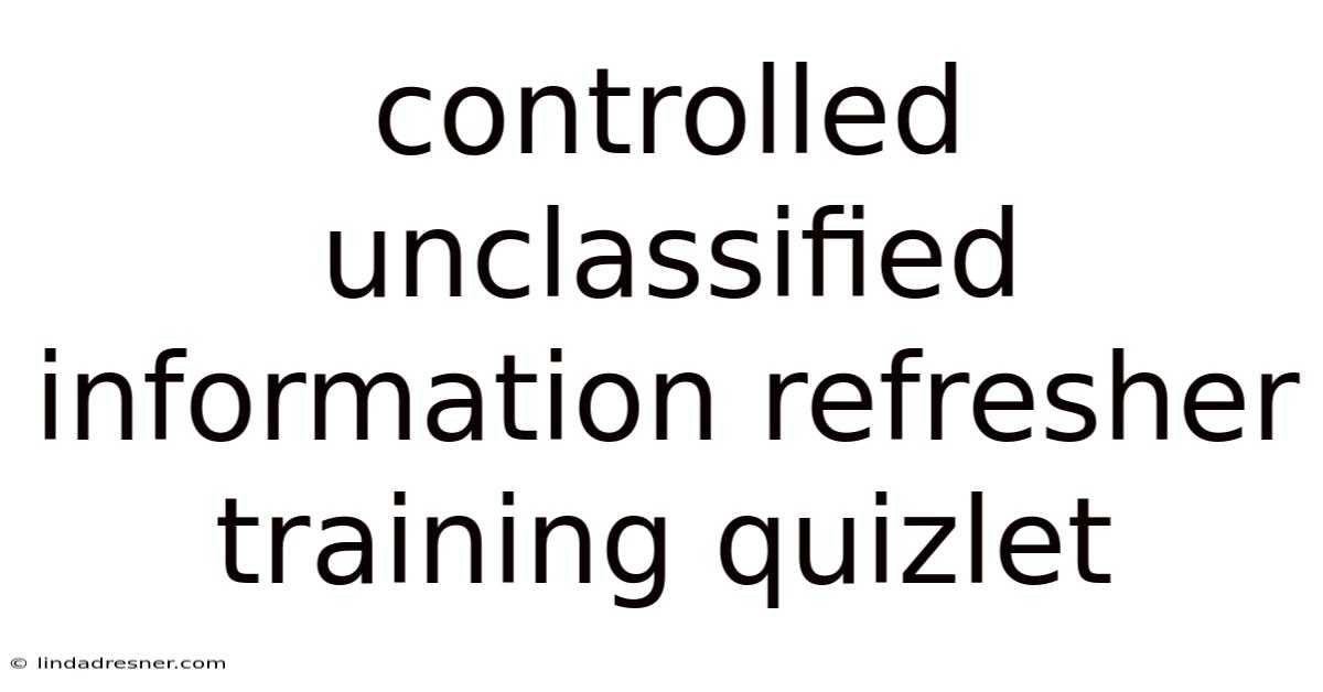 Controlled Unclassified Information Refresher Training Quizlet