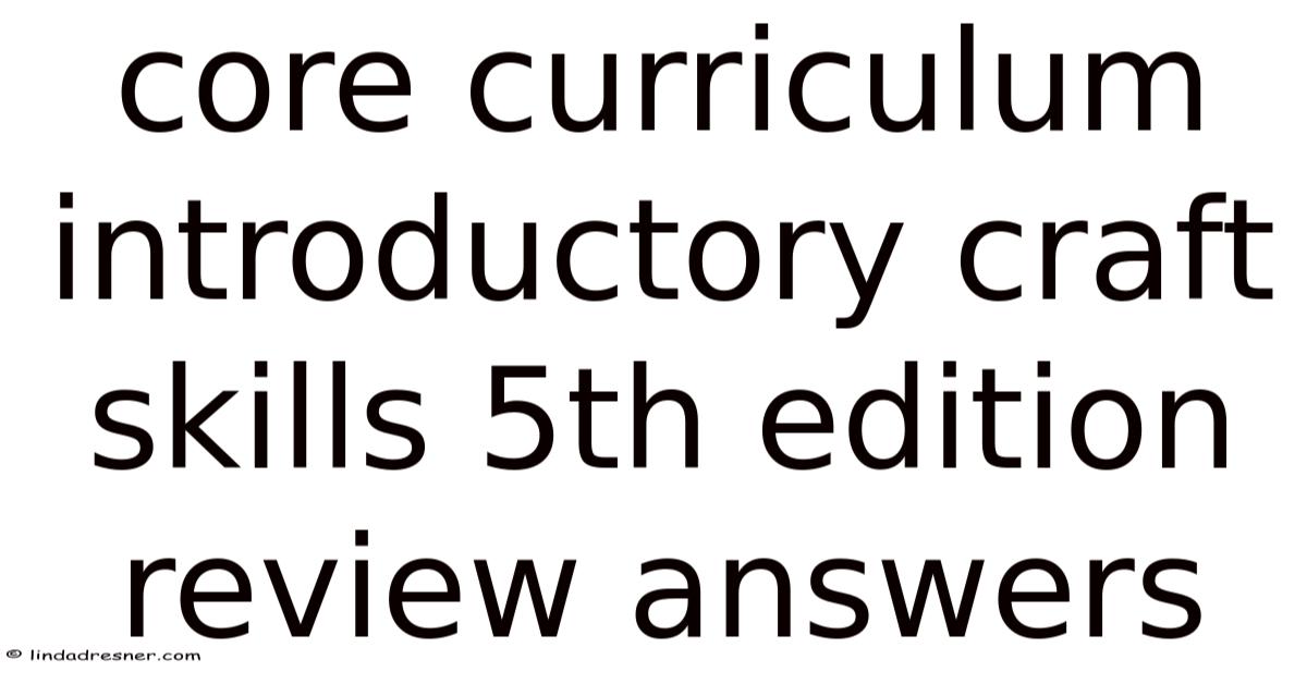 Core Curriculum Introductory Craft Skills 5th Edition Review Answers