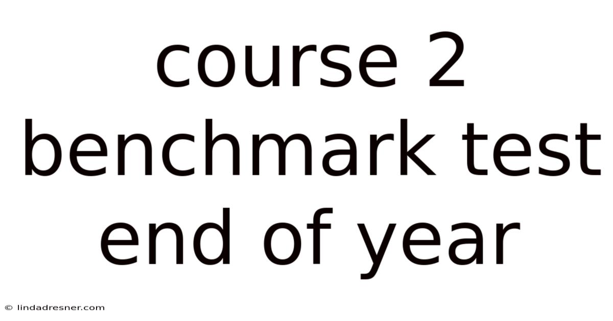 Course 2 Benchmark Test End Of Year