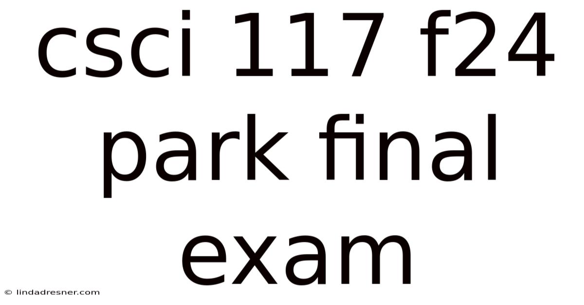 Csci 117 F24 Park Final Exam
