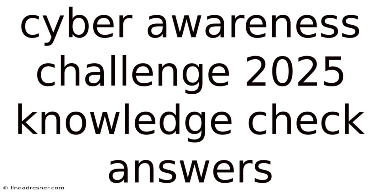 Cyber Awareness Challenge 2025 Knowledge Check Answers