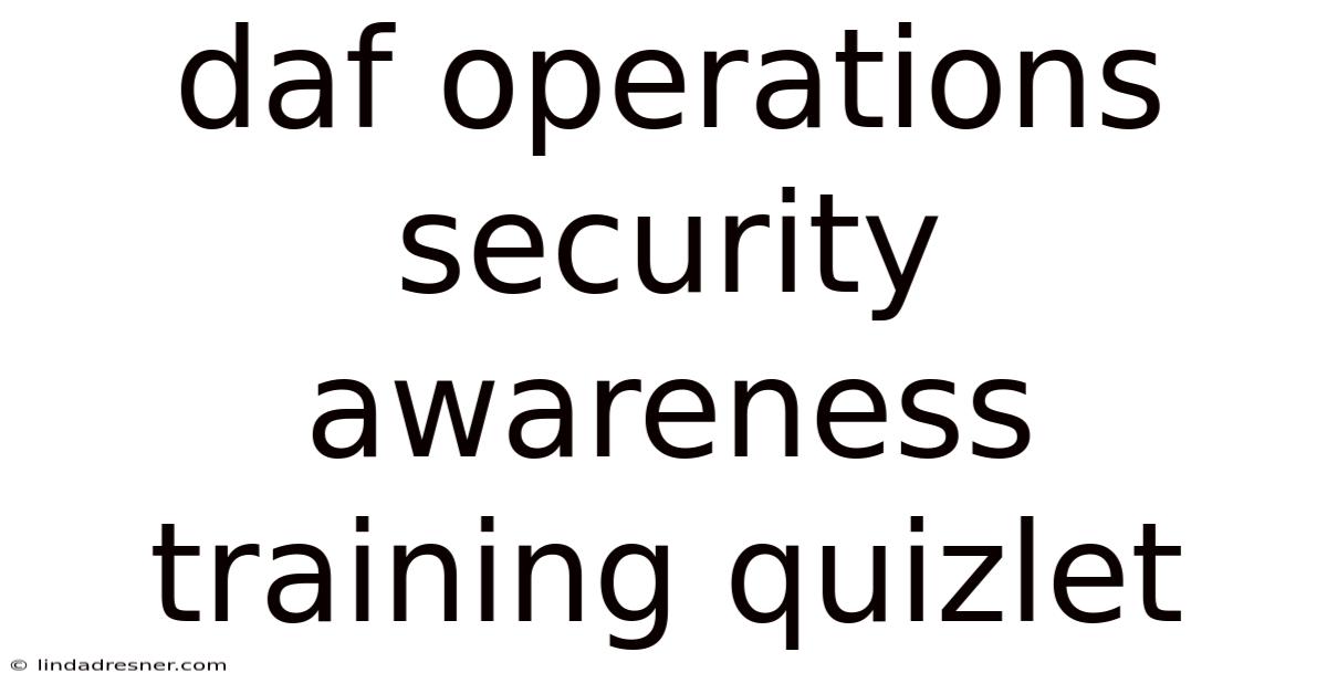 Daf Operations Security Awareness Training Quizlet