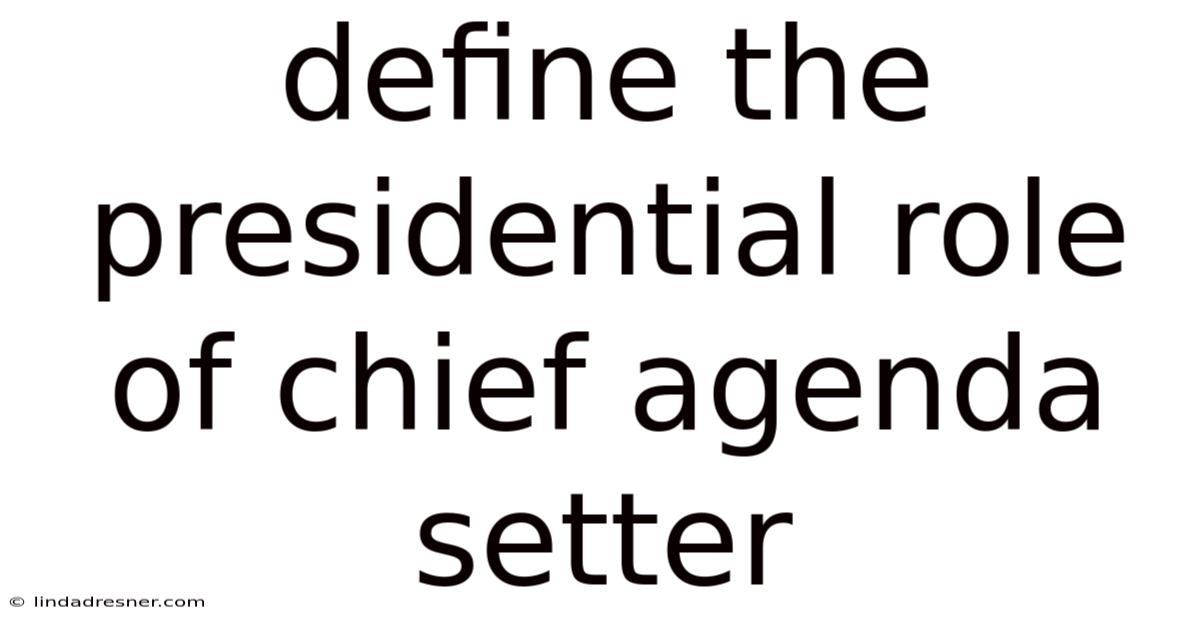 Define The Presidential Role Of Chief Agenda Setter