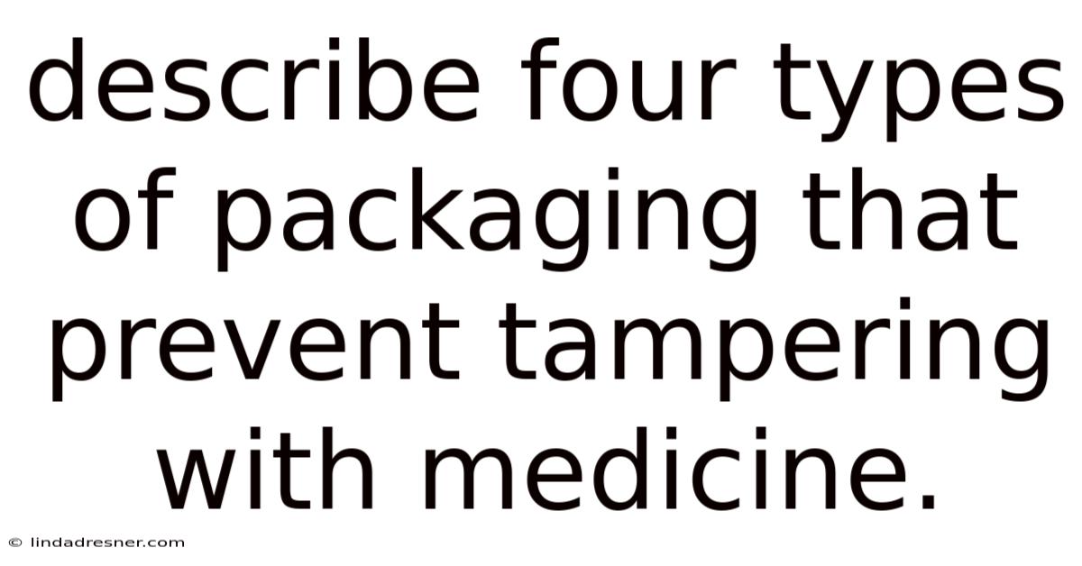 Describe Four Types Of Packaging That Prevent Tampering With Medicine.