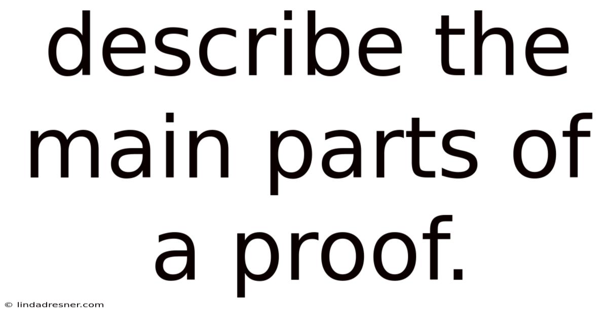 Describe The Main Parts Of A Proof.