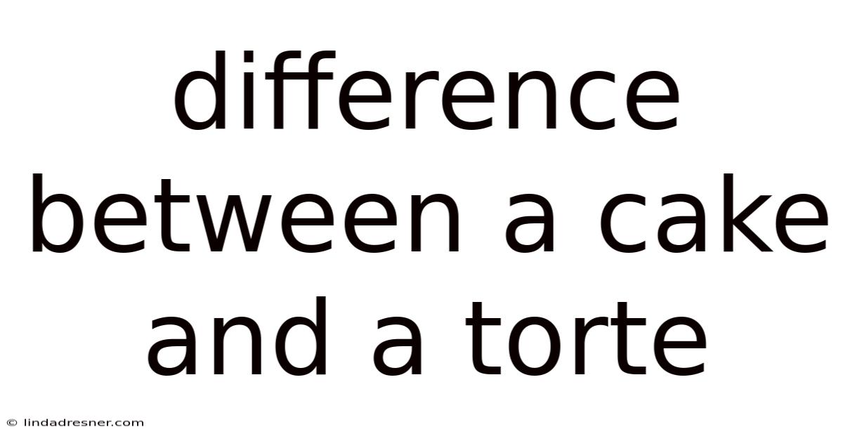Difference Between A Cake And A Torte