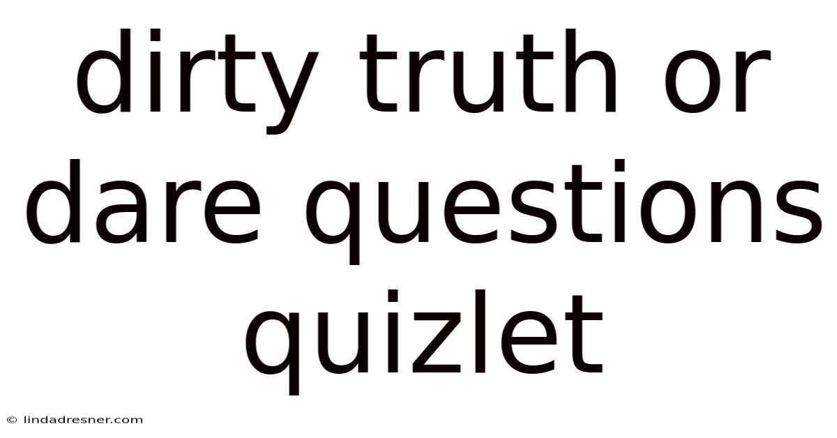 Dirty Truth Or Dare Questions Quizlet