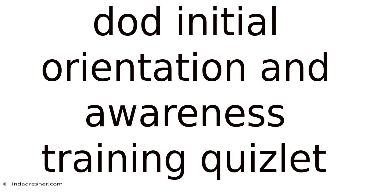 Dod Initial Orientation And Awareness Training Quizlet