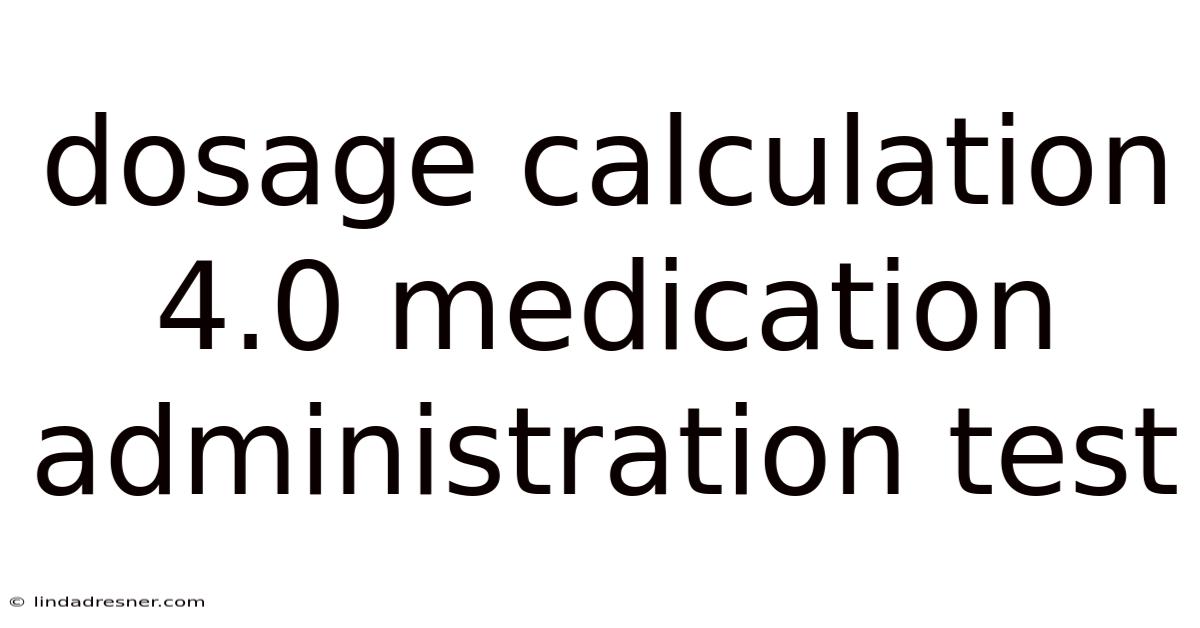 Dosage Calculation 4.0 Medication Administration Test