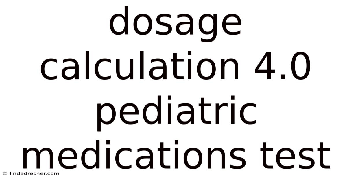 Dosage Calculation 4.0 Pediatric Medications Test
