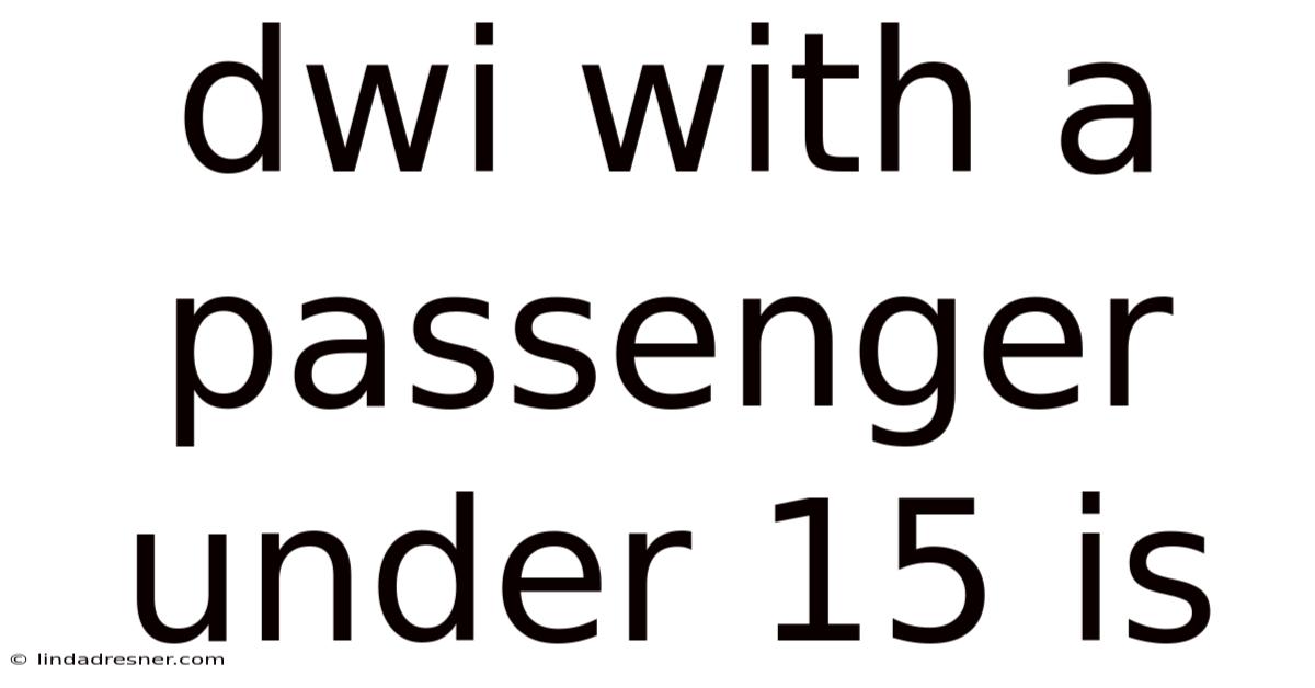 Dwi With A Passenger Under 15 Is