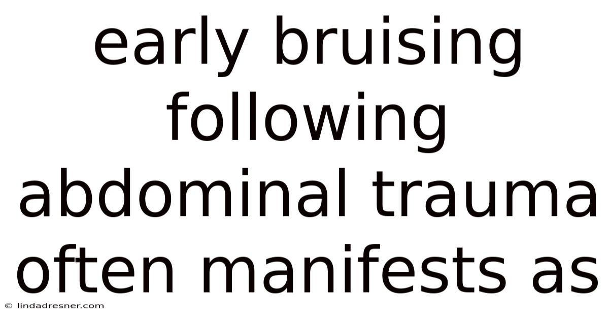 Early Bruising Following Abdominal Trauma Often Manifests As