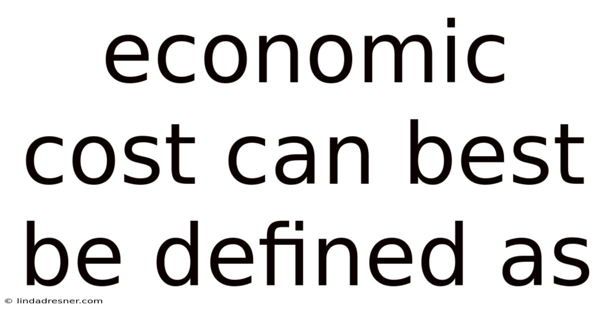 Economic Cost Can Best Be Defined As