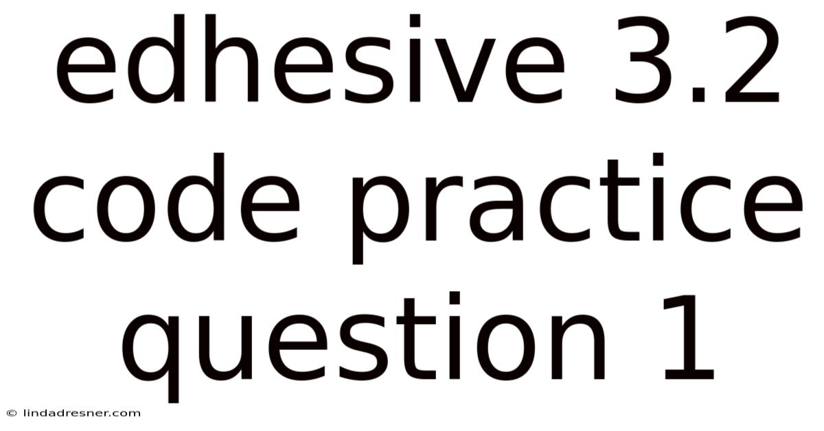 Edhesive 3.2 Code Practice Question 1
