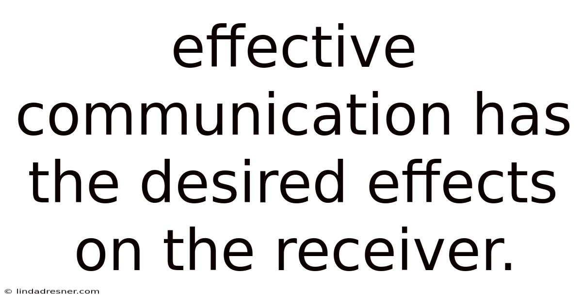 Effective Communication Has The Desired Effects On The Receiver.