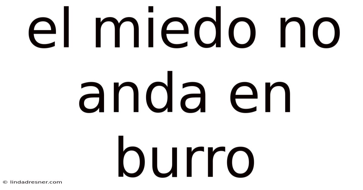 El Miedo No Anda En Burro