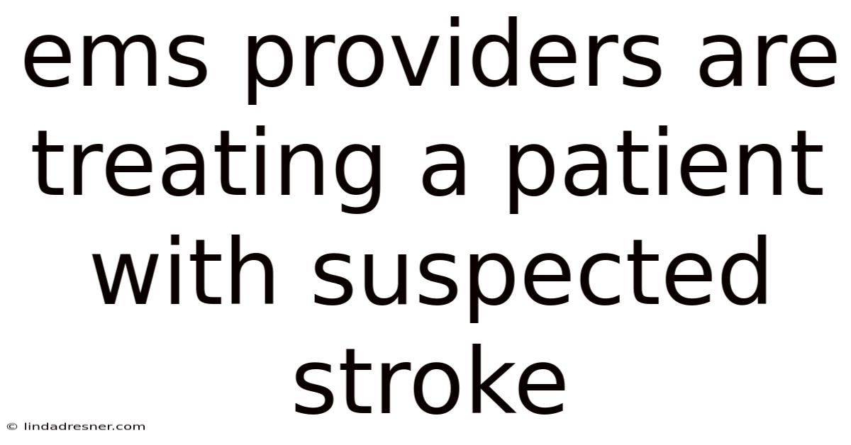 Ems Providers Are Treating A Patient With Suspected Stroke