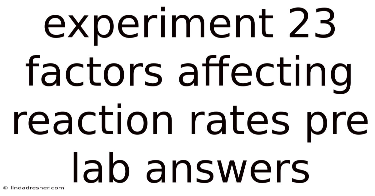 Experiment 23 Factors Affecting Reaction Rates Pre Lab Answers
