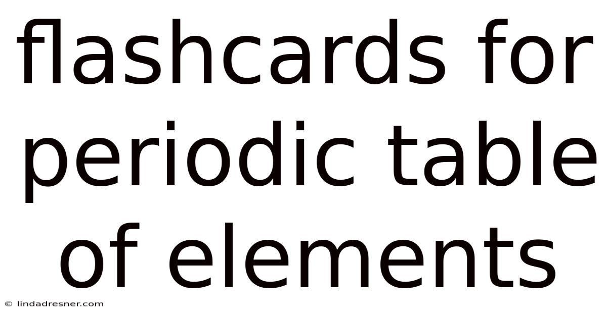 Flashcards For Periodic Table Of Elements