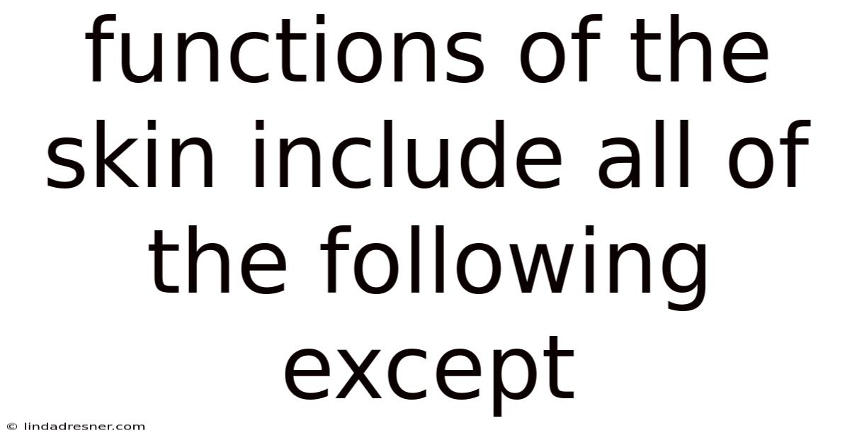 Functions Of The Skin Include All Of The Following Except
