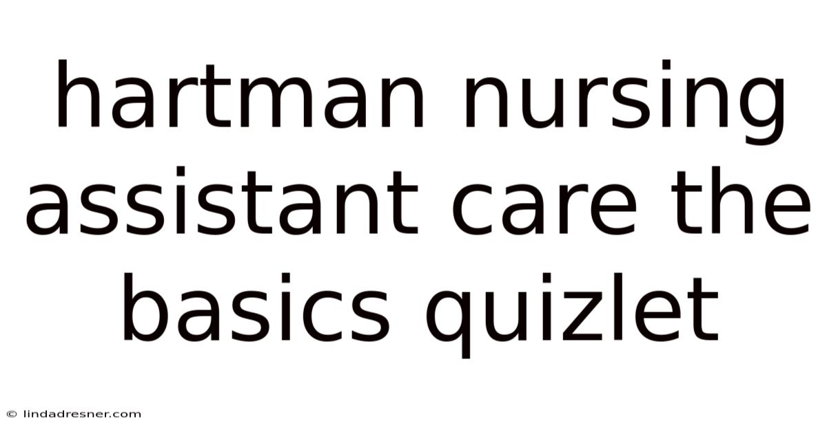 Hartman Nursing Assistant Care The Basics Quizlet
