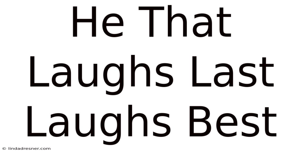 He That Laughs Last Laughs Best