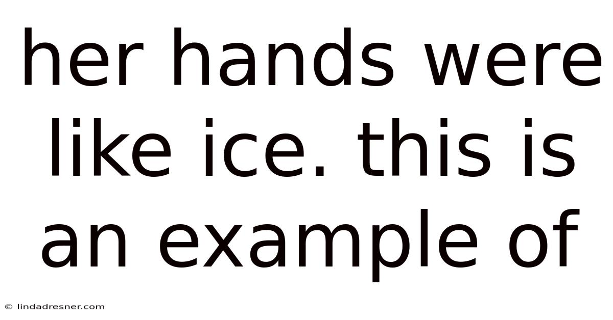 Her Hands Were Like Ice. This Is An Example Of