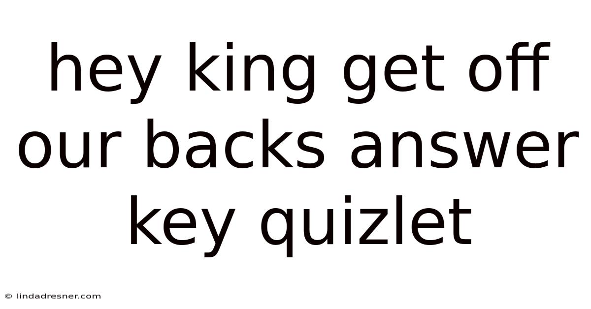 Hey King Get Off Our Backs Answer Key Quizlet