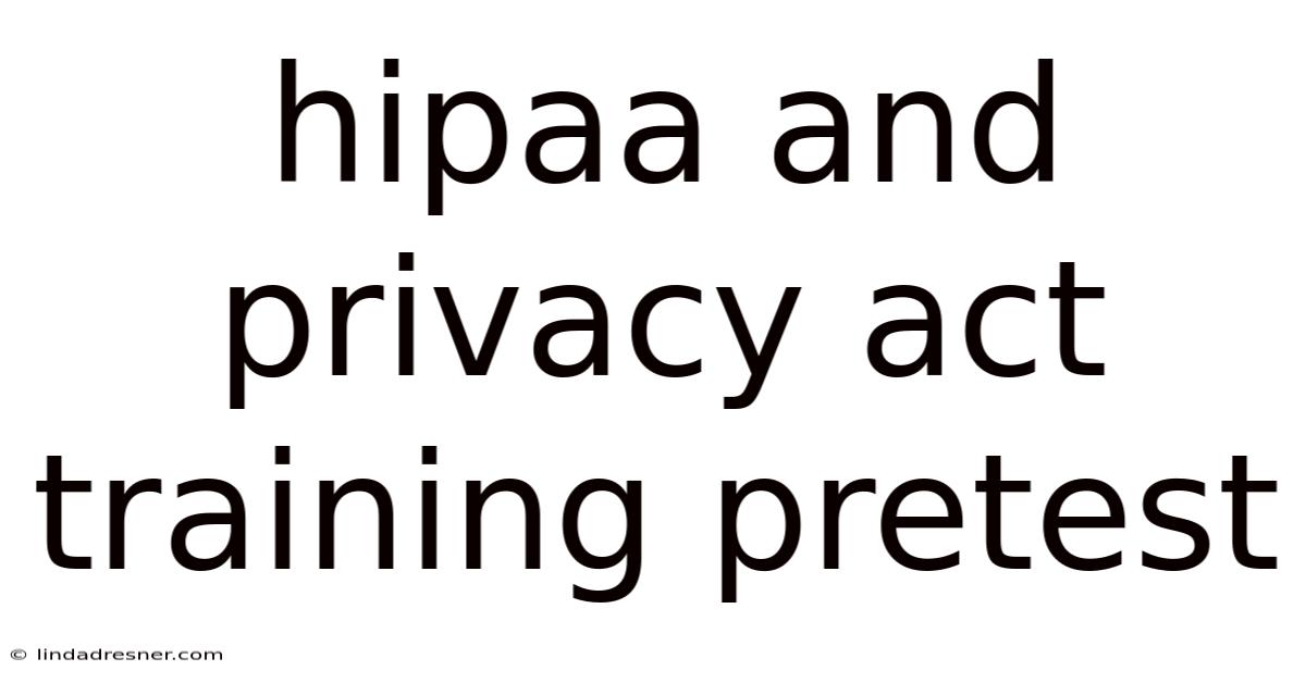 Hipaa And Privacy Act Training Pretest