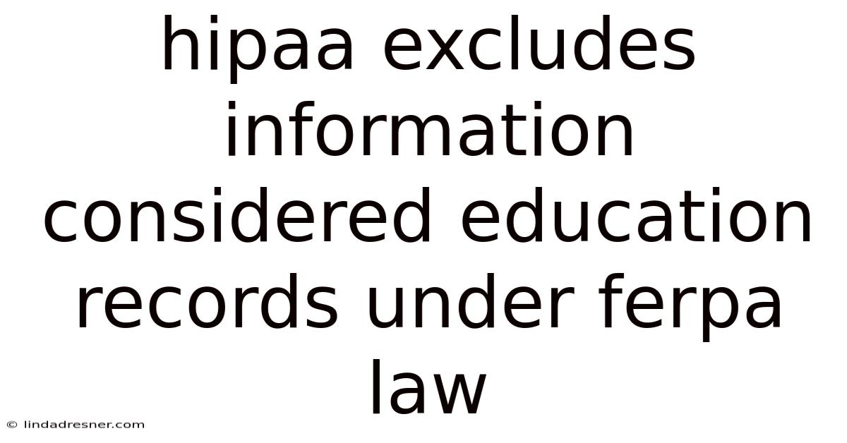 Hipaa Excludes Information Considered Education Records Under Ferpa Law