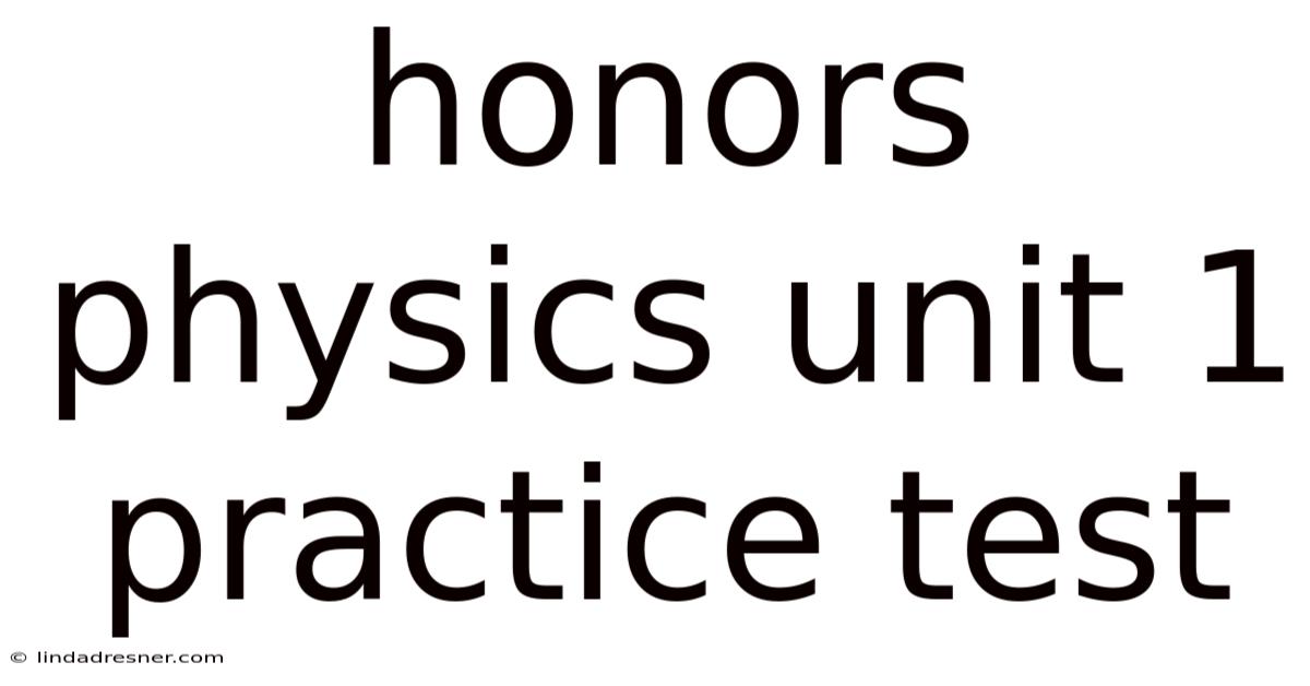 Honors Physics Unit 1 Practice Test