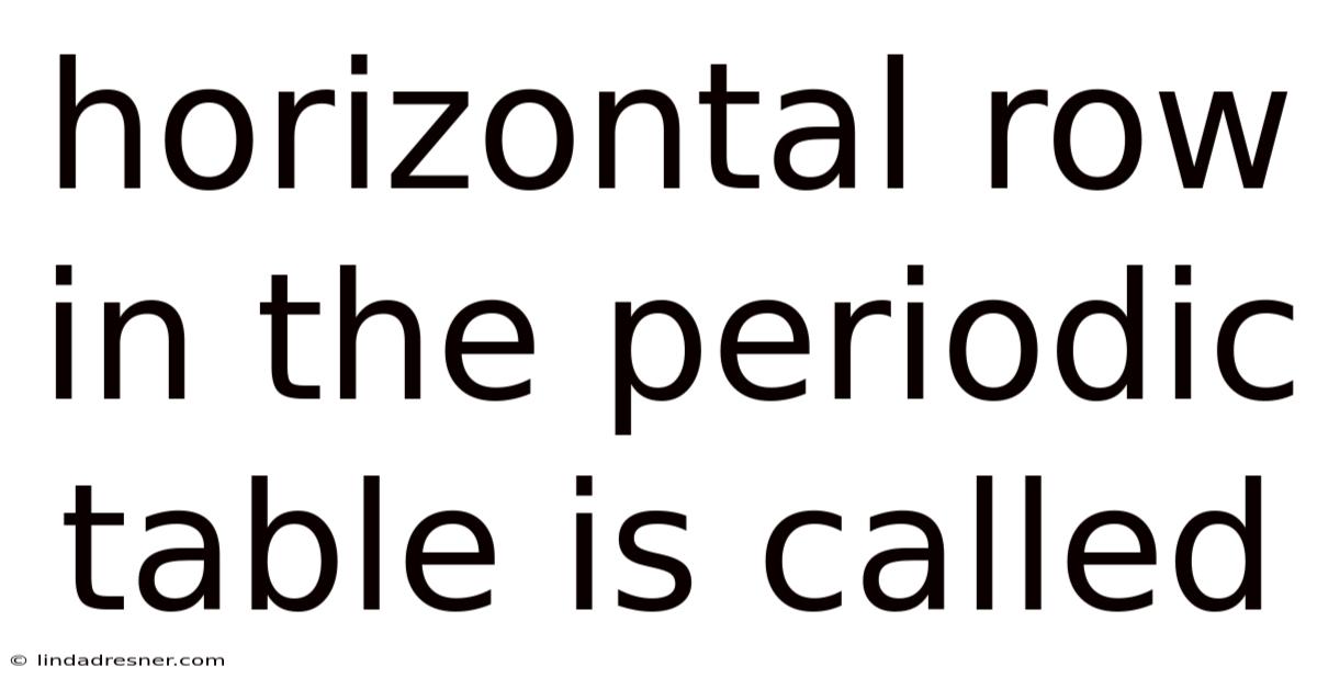Horizontal Row In The Periodic Table Is Called