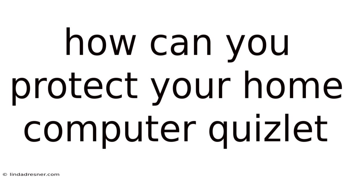 How Can You Protect Your Home Computer Quizlet