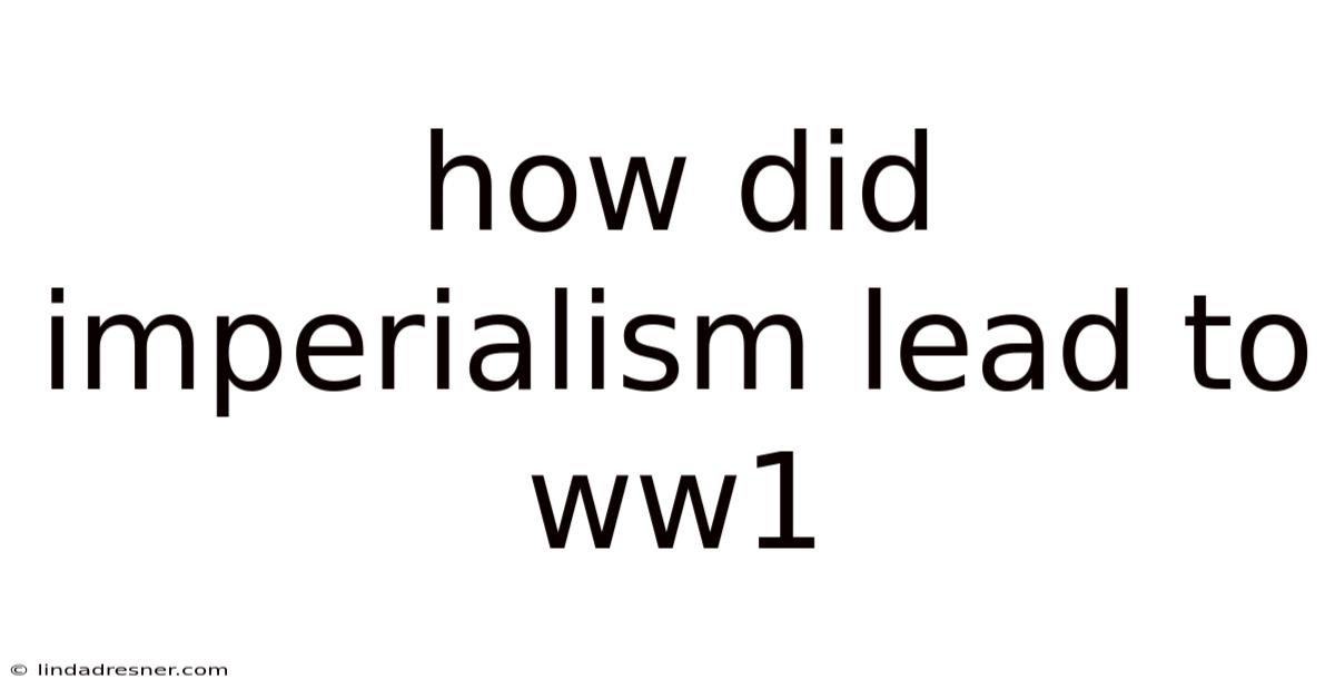 How Did Imperialism Lead To Ww1