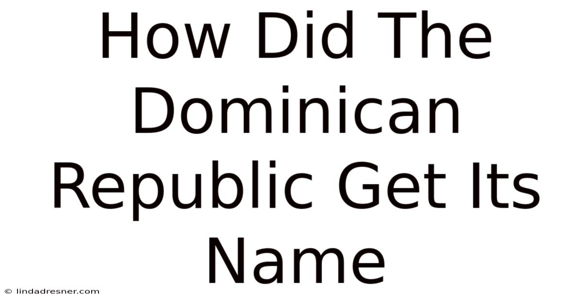 How Did The Dominican Republic Get Its Name