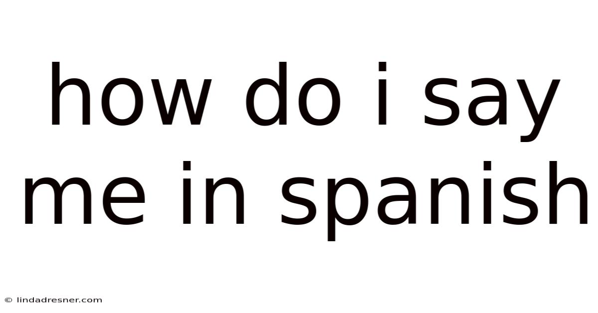 How Do I Say Me In Spanish