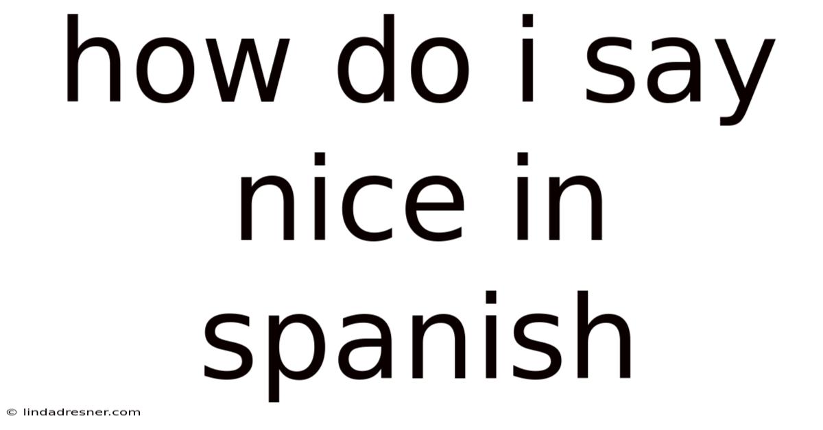 How Do I Say Nice In Spanish
