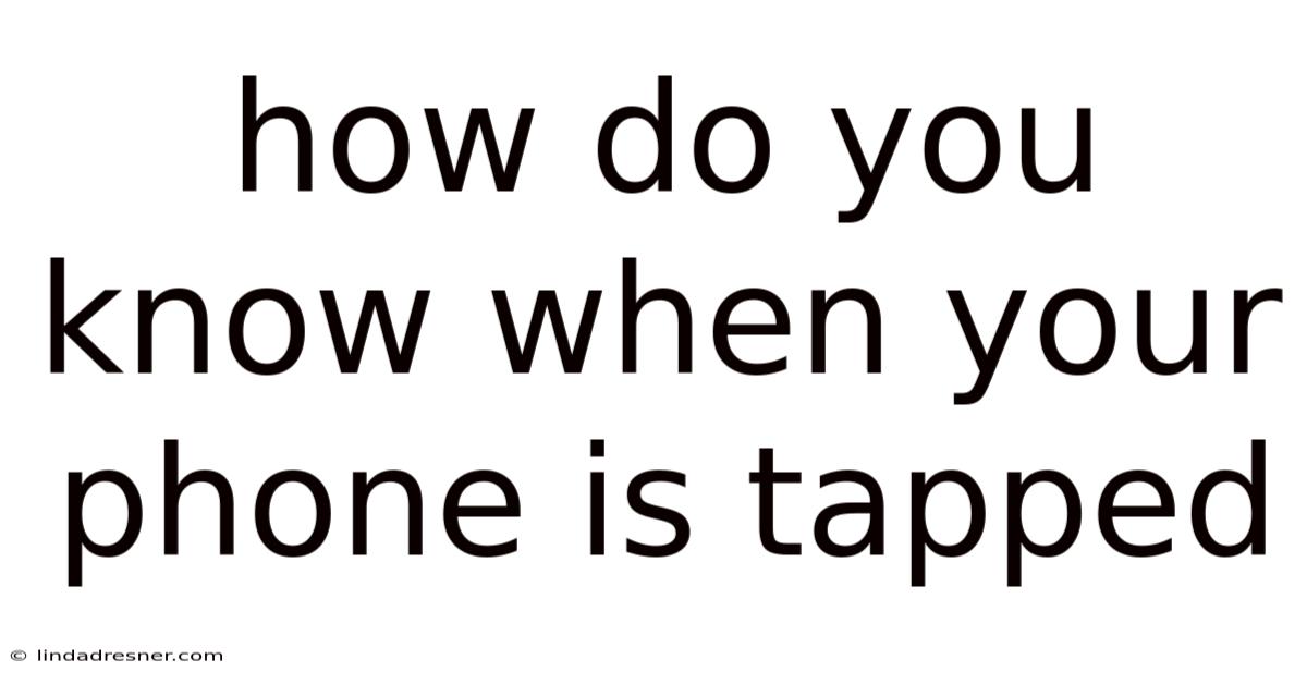 How Do You Know When Your Phone Is Tapped
