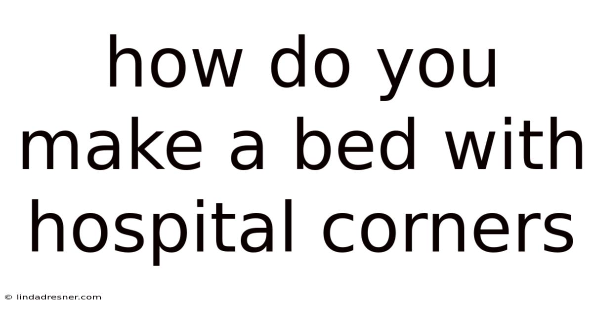 How Do You Make A Bed With Hospital Corners