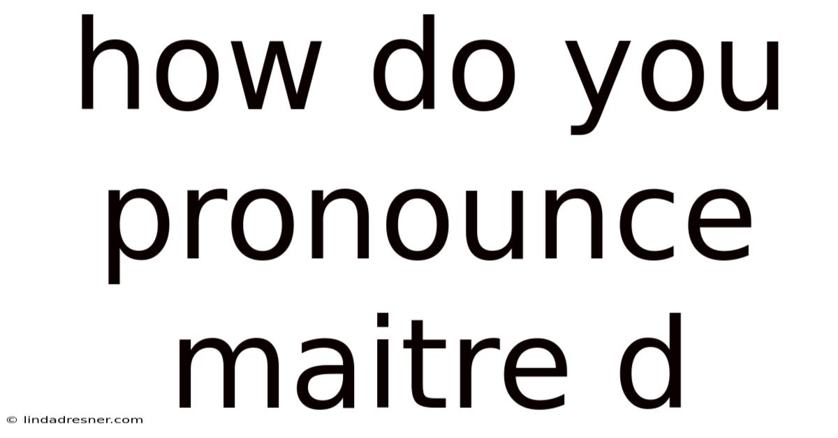 How Do You Pronounce Maitre D