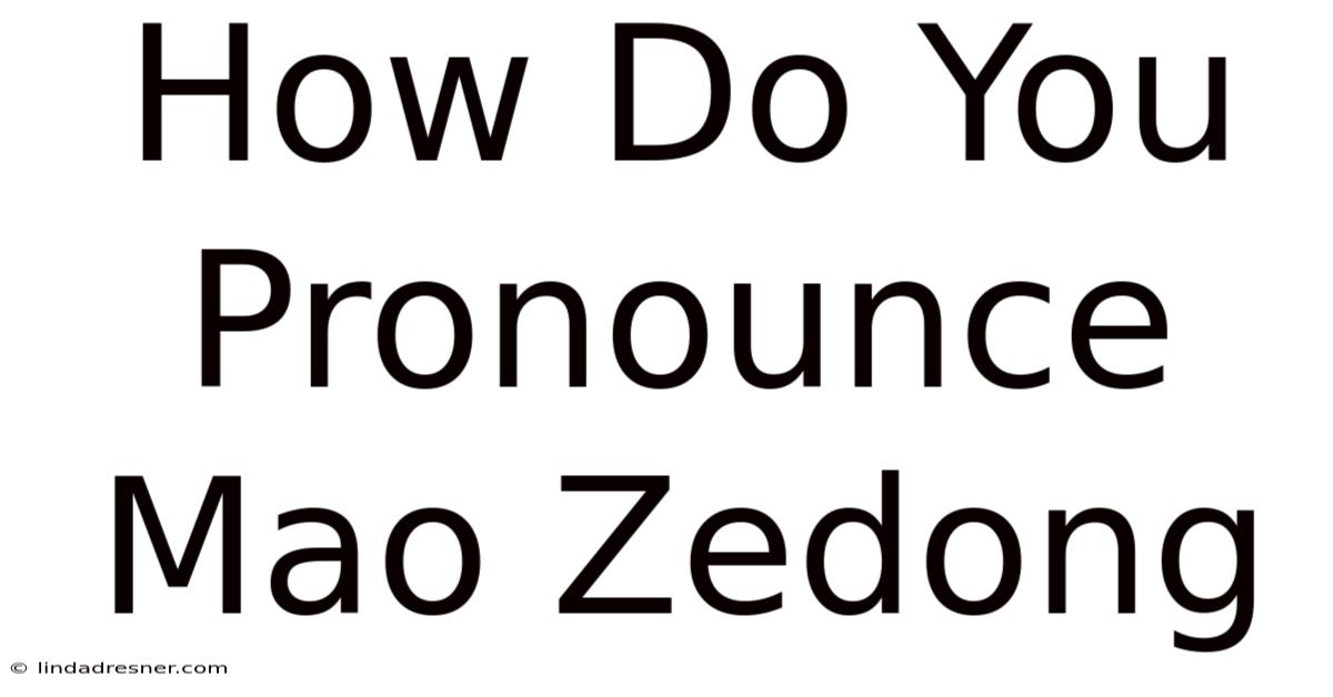How Do You Pronounce Mao Zedong